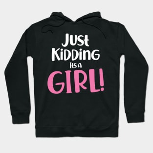 Just Kidding it's a Girl - Funny Gender Reveal Shirts 3 Hoodie